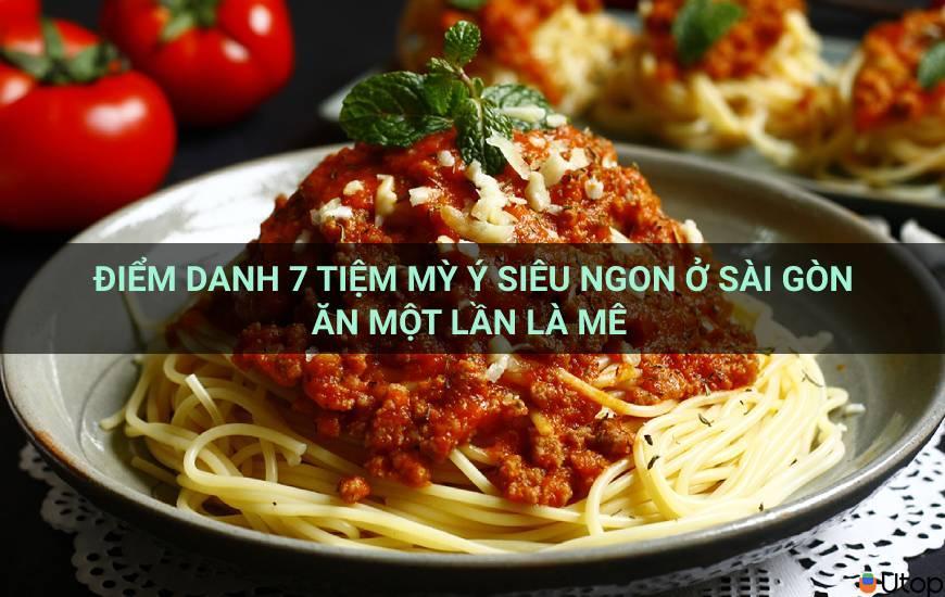 Điểm danh 7 tiệm mỳ ý siêu ngon ở Sài Gòn ăn một lần là mê 