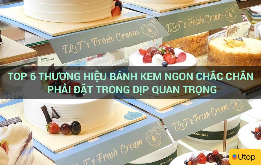 Top 6 thương hiệu bánh kem ngon chắc chắn phải đặt trong dịp quan trọng