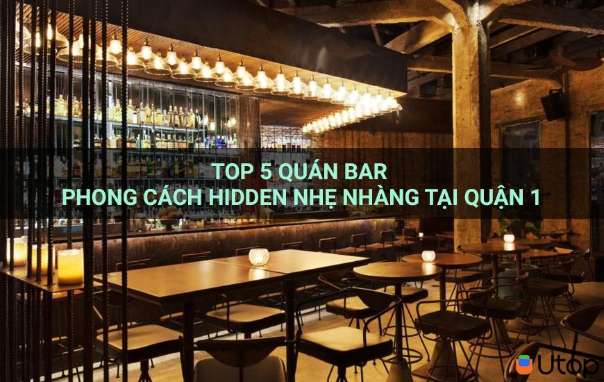 Mách bạn top 5 quán bar phong cách Hidden nhẹ nhàng tại Quận 1