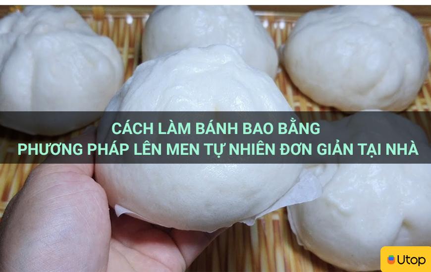 Cách làm bánh bao bằng phương pháp lên men tự nhiên đơn giản tại nhà