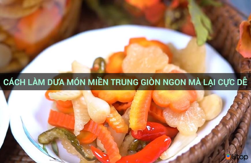 Cách làm dưa món Miền Trung giòn ngon mà lại cực dễ