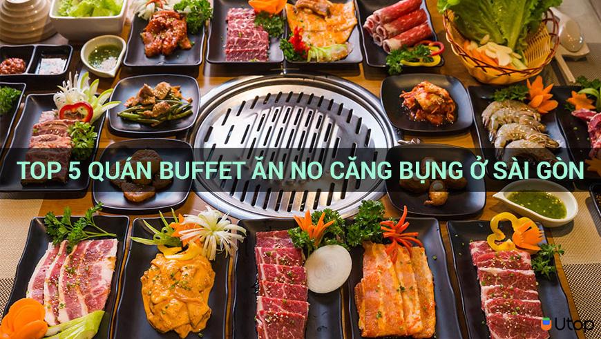 TOP 5 QUÁN BUFFET ĂN NO CĂNG BỤNG Ở SÀI GÒN