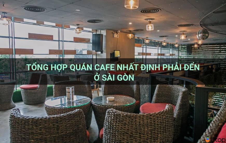 Tổng hợp quán cafe nhất định phải đến ở Sài Gòn