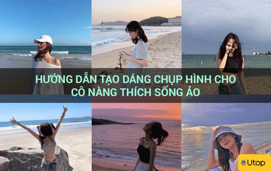 Hướng dẫn tạo dáng chụp hình cho cô nàng thích sống ảo