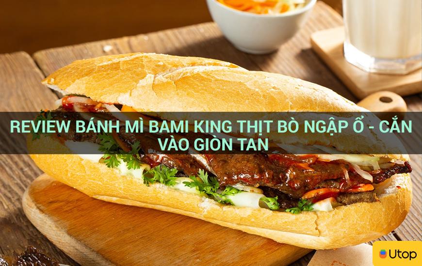 Review bánh mì BAMI KING thịt bò ngập ổ - cắn vào giòn tan