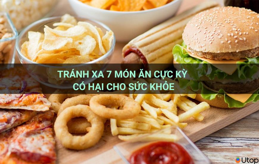 Tránh xa 7 món ăn cực kỳ có hại cho sức khỏe