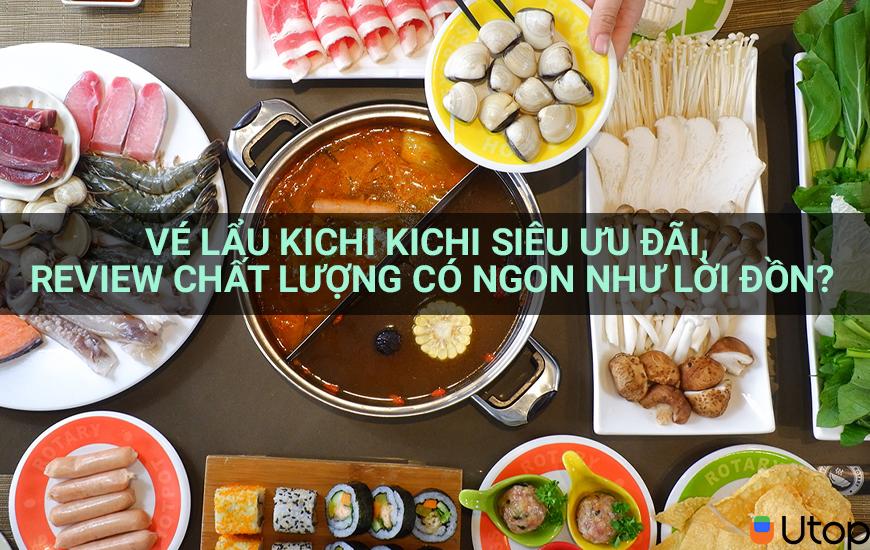 Vé lẩu Kichi Kichi siêu ưu đãi, review chất lượng có ngon như lời đồn?