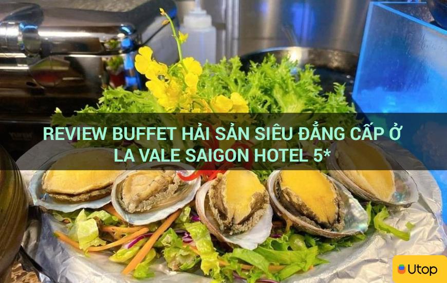 Review buffet hải sản siêu đẳng cấp ở La Vale Saigon Hotel 5*