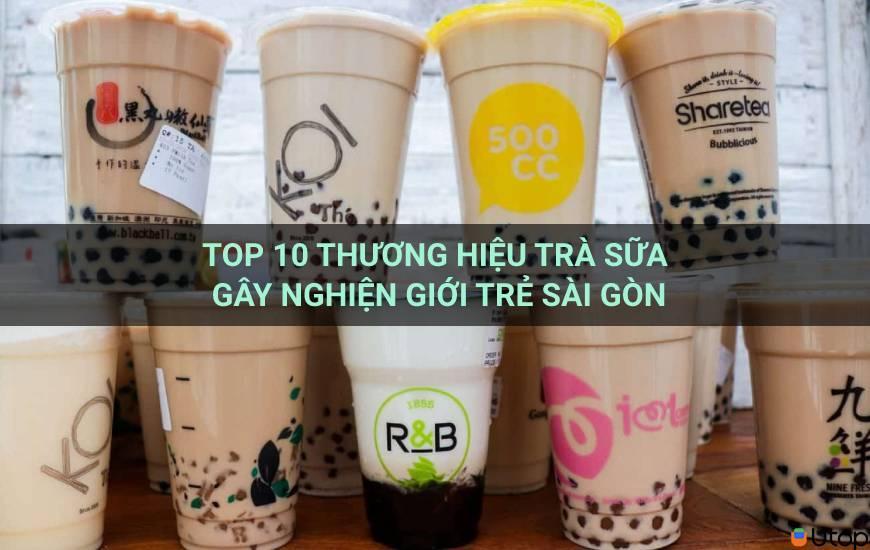 Top 10 thương hiệu trà sữa gây nghiện giới trẻ Sài Gòn