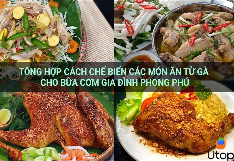 Tổng hợp cách chế biến các món ăn từ gà cho bữa cơm gia đình phong phú