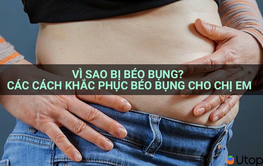 Vì sao bị béo bụng? Các cách khắc phục béo bụng cho chị em