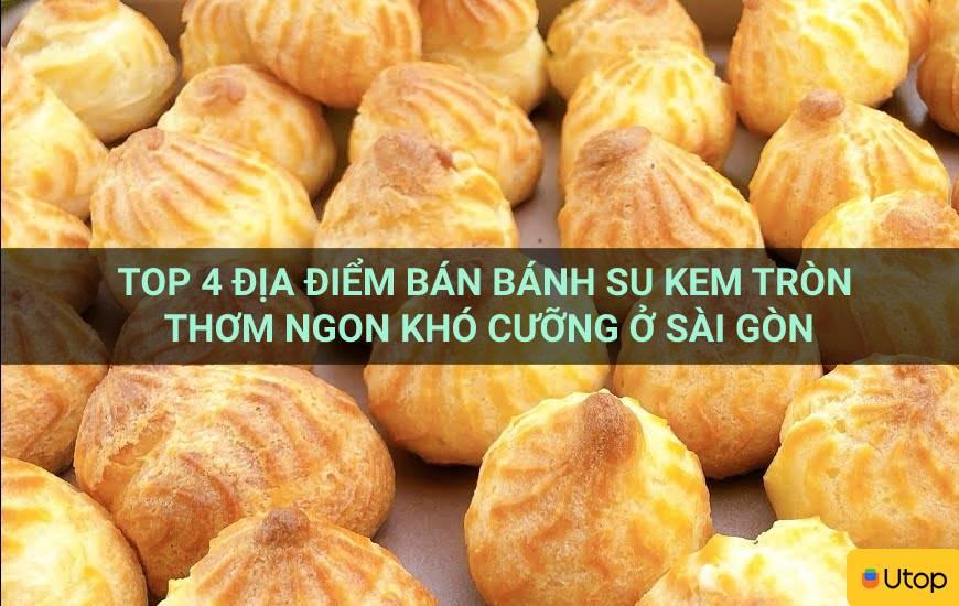 Top 4 địa điểm bán bánh su kem tròn thơm ngon khó cưỡng ở Sài Gòn