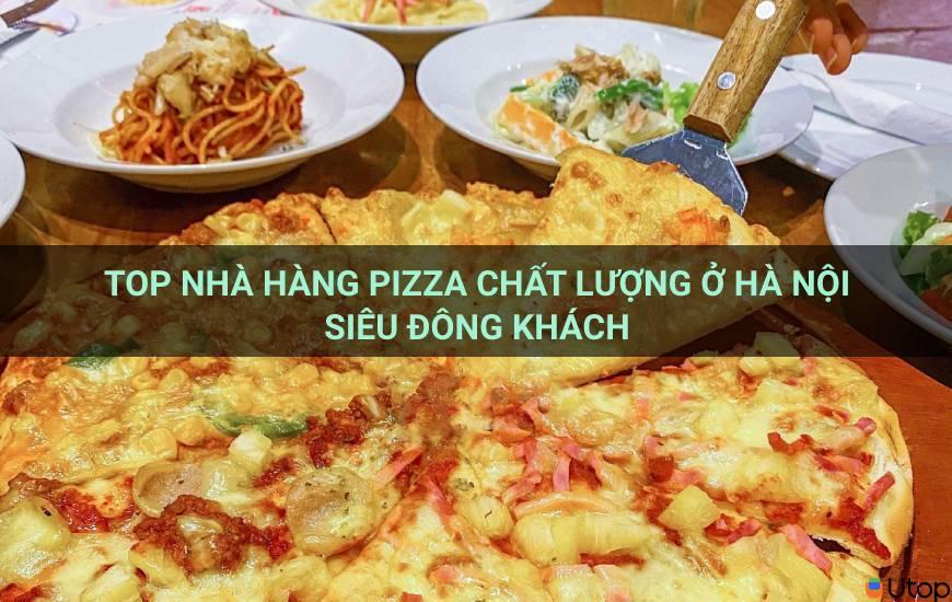 Top nhà hàng pizza chất lượng ở Hà Nội siêu đông khách 