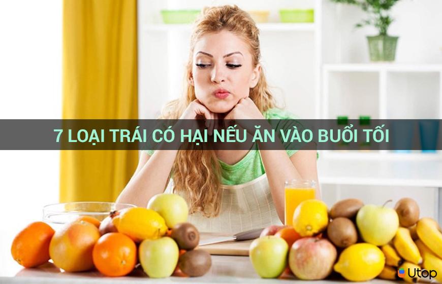 7 LOẠI TRÁI CÓ HẠI NẾU ĂN VÀO BUỔI TỐI