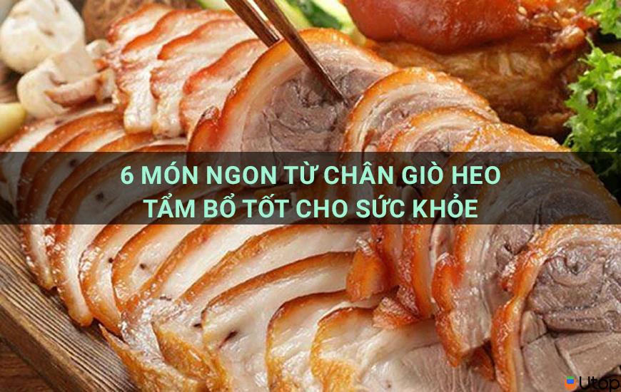 6 món ngon từ chân giò heo tẩm bổ tốt cho sức khỏe