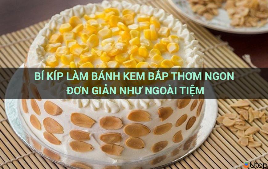 Bí kíp làm bánh kem bắp thơm ngon đơn giản như ngoài tiệm