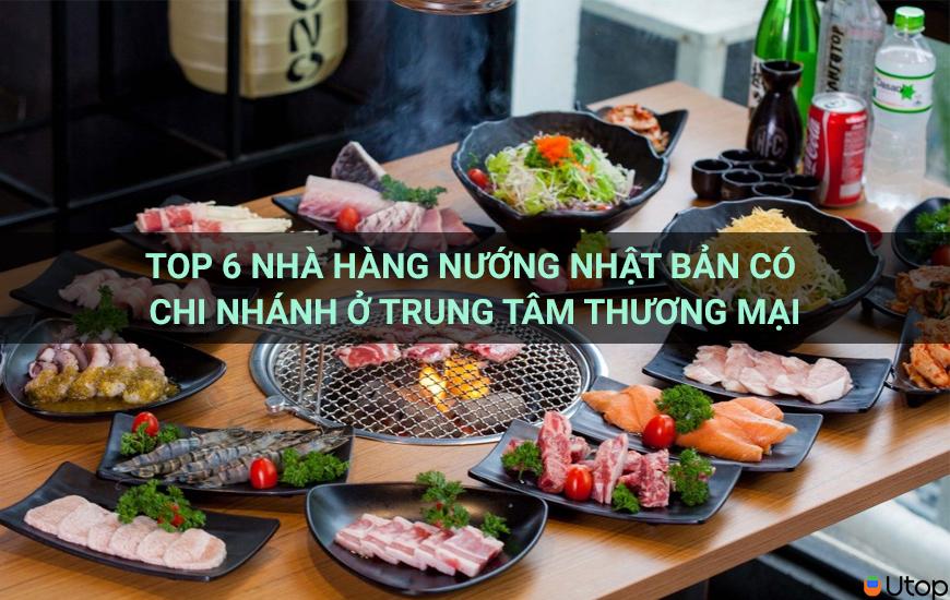 Top 6 nhà hàng nướng Nhật Bản có chi nhánh ở trung tâm thương mại