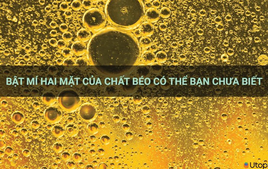 Bật mí hai mặt của chất béo mà có thể bạn chưa biết