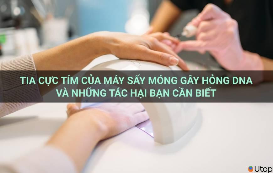 Tia cực tím của máy sấy móng gây hỏng DNA và những tác hại bạn cần biết