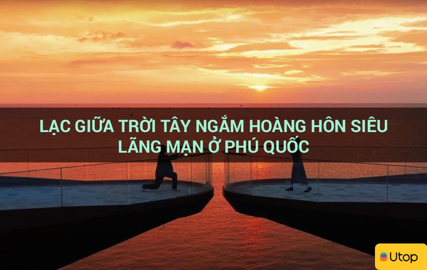 Lạc giữa trời Tây ngắm hoàng hôn siêu lãng mạn ở Phú Quốc