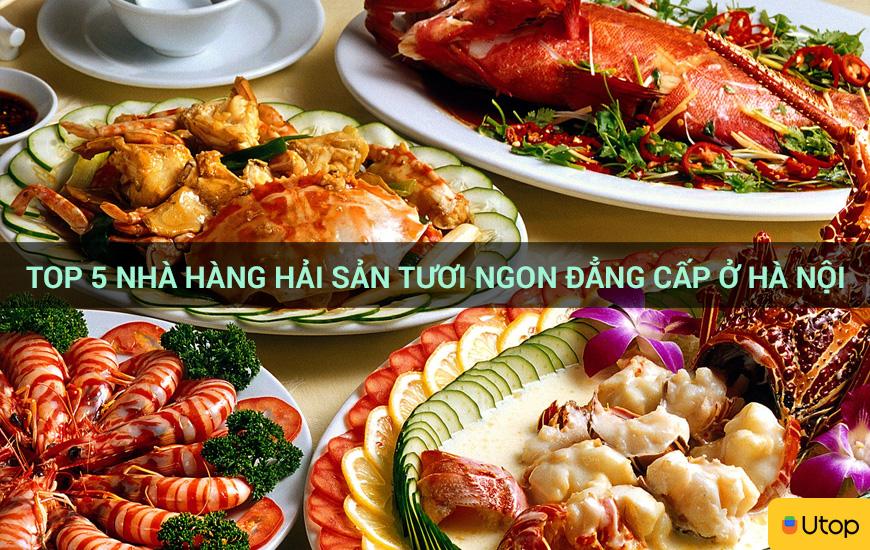 Top 5 nhà hàng hải sản tươi ngon đẳng cấp ở Hà Nội