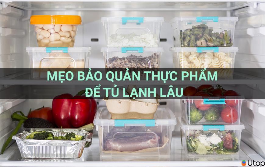 Mẹo bảo quản thực phẩm để tủ lạnh được lâu không phải ai cũng biết