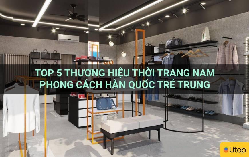 Top 5 thương hiệu thời trang nam phong cách Hàn Quốc trẻ trung