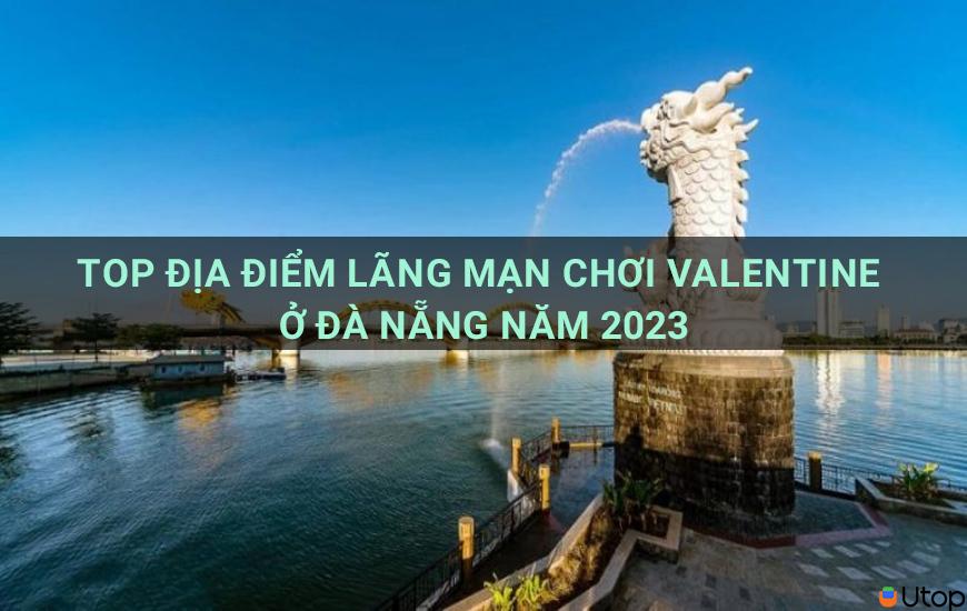 Top địa điểm lãng mạn chơi valentine ở Đà Nẵng năm 2023