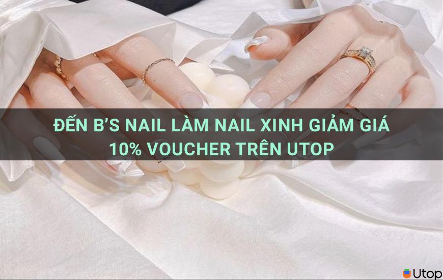 Đến B's Nail làm nail xinh giảm giá 10% voucher trên Utop