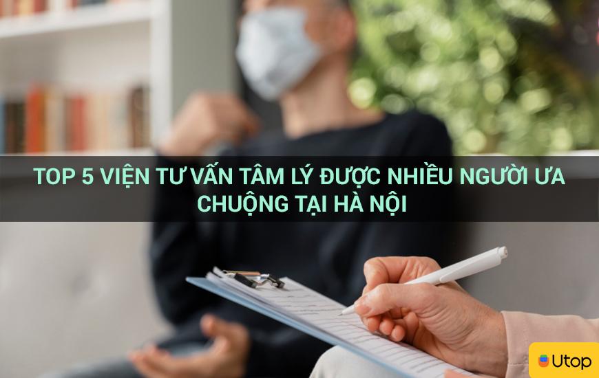 Top 5 viện tư vấn tâm lý được nhiều người ưa chuộng tại Hà Nội