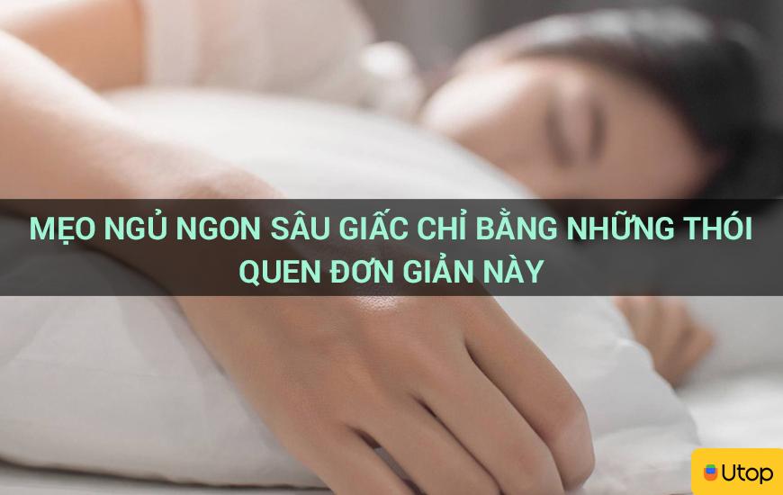 Mẹo ngủ ngon sâu giấc chỉ bằng những thói quen đơn giản này 