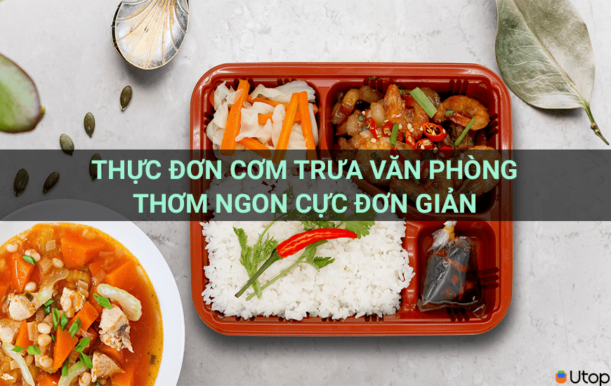 THỰC ĐƠN CƠM TRƯA VĂN PHÒNG THƠM NGON CỰC ĐƠN GIẢN