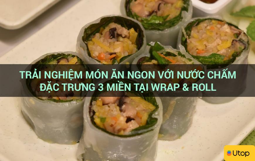 Trải nghiệm món ăn ngon với nước chấm đặc trưng 3 miền tại Wrap & Roll