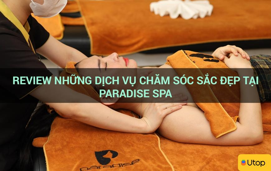 Review những dịch vụ chăm sóc sắc đẹp tại Paradise Spa