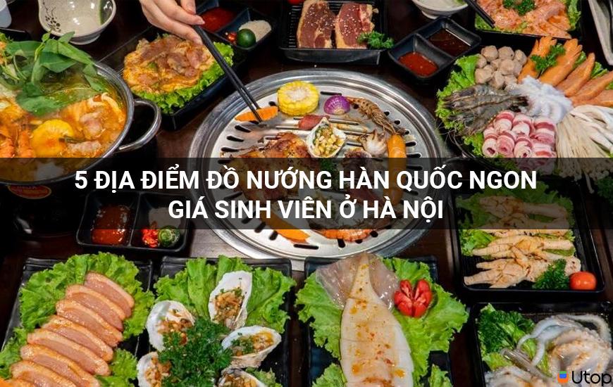 5 địa điểm đồ nướng Hàn Quốc ngon giá sinh viên ở Hà Nội