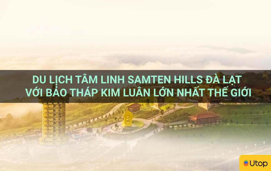 Du lịch tâm linh Samten Hills Đà Lạt với bảo tháp Kim Luân lớn nhất thế giới Khi đặt chân ghé đến Đà lạt không chỉ đắm chìm trong không gian của một thành phố sương mù thơ mộng, những địa điểm check in nổi tiếng hay những quán cafe feel & chill mà còn có Samten Hills - thiên đường tâm linh nổi tiếng bậc nhất với bảo tháp Kim Luân lớn nhất thế giới. Cùng “Utop” đến với địa điểm du lịch siêu hot trong những năm trở lại đây thôi nào.