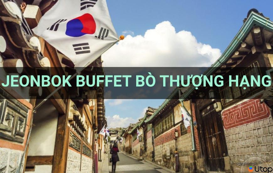 Jeonbok - Buffet bò thượng hạng ăn không giới hạn