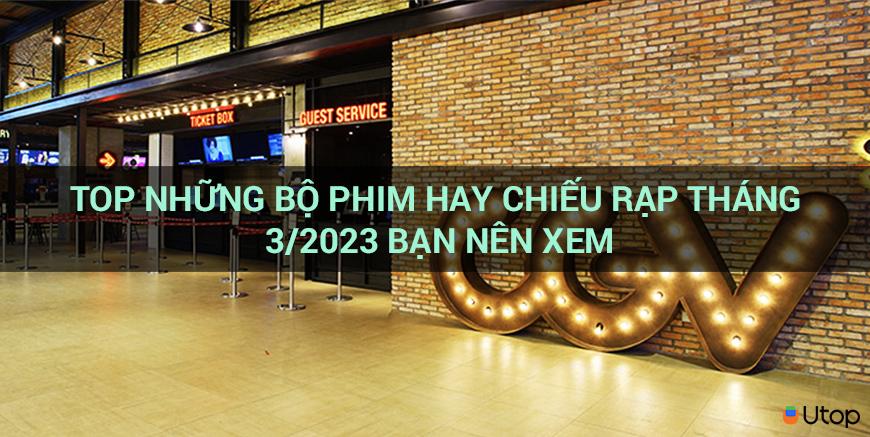 Top những bộ phim hay chiếu rạp tháng 3/2023 bạn nên xem