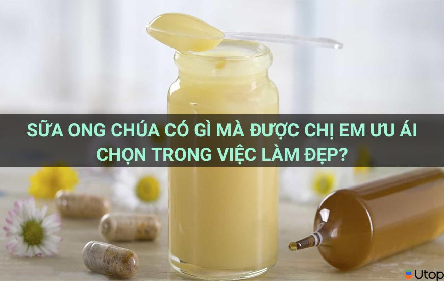 Sữa ong chúa có gì mà được chị em ưu ái chọn trong việc làm đẹp?