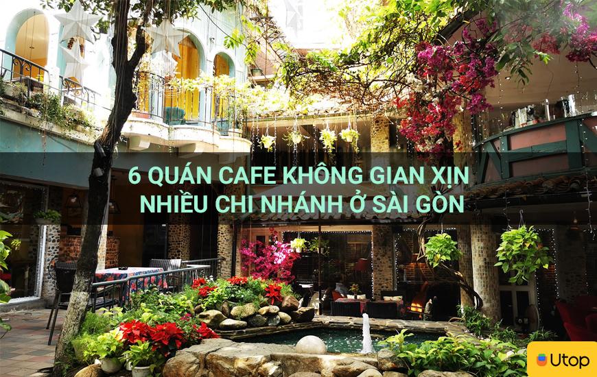 6 quán cafe không gian xịn nhiều chi nhánh ở Sài Gòn