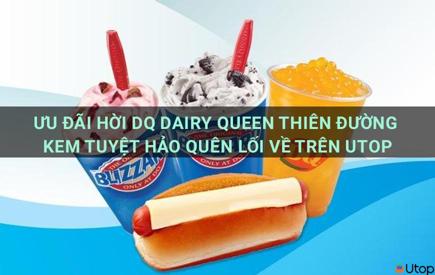 Ưu đãi hời DQ Dairy Queen thiên đường kem tuyệt hảo quên lối về trên Utop