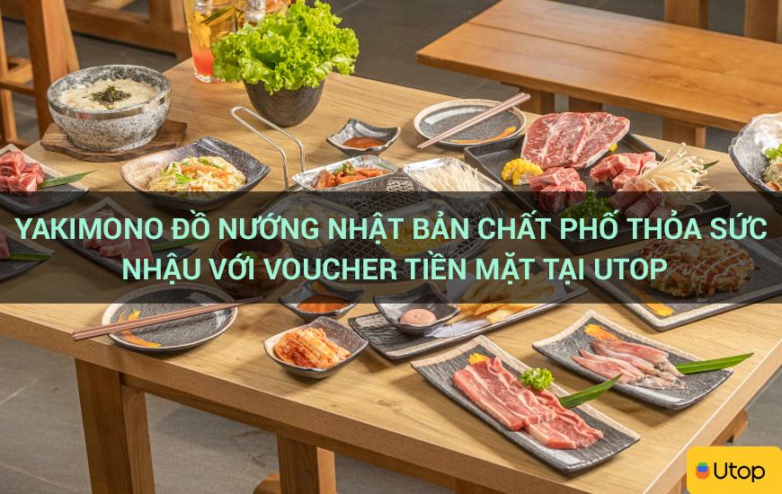 Yakimono đồ nướng Nhật Bản chất phố thỏa sức nhậu với voucher tiền mặt tại Utop