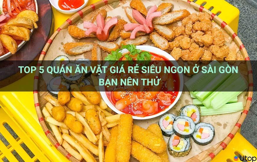 Top 5 quán ăn vặt giá rẻ siêu ngon ở Sài Gòn bạn nên thử