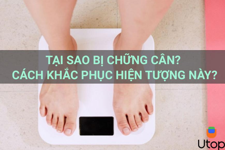 Tại sao bị chững cân? Cách khắc phục hiện tượng này? 