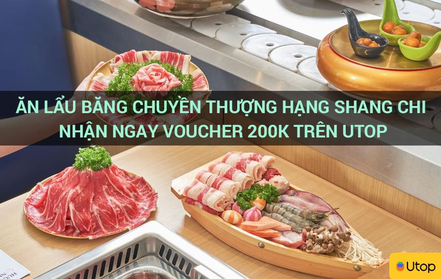 Ăn lẩu băng chuyền thượng hạng Shang Chi nhận ngay voucher 200k trên Utop