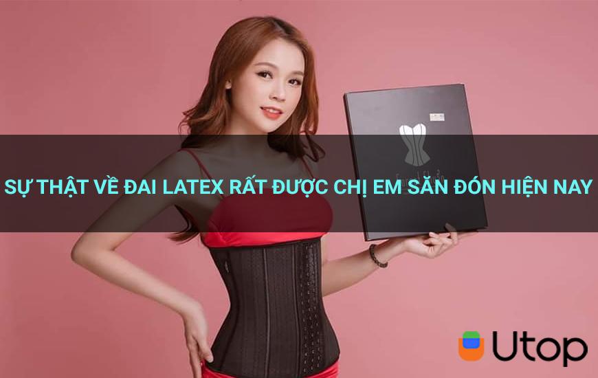 Sự thật hoảng hốt về đai latex được chị em săn đón hiện nay