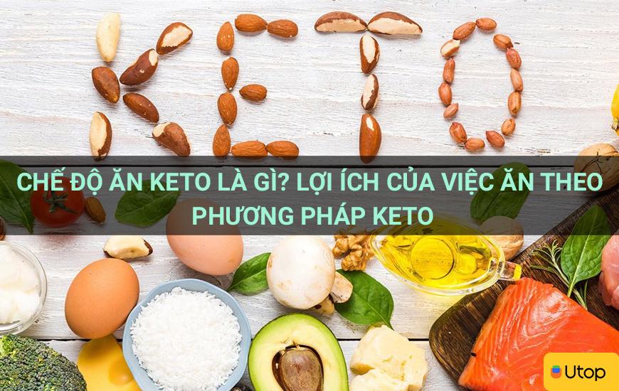 Chế độ ăn keto là gì? Lợi ích của việc ăn theo phương pháp keto