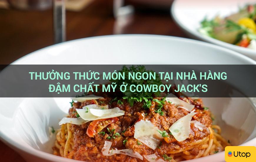 Thưởng thức món ngon tại nhà hàng đậm chất Mỹ ở Cowboy Jack'S