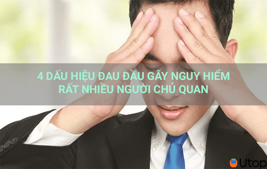 4 DẤU HIỆU ĐAU ĐẦU G Y NGUY HIỂM RẤT NHIỀU NGƯỜI CHỦ QUAN