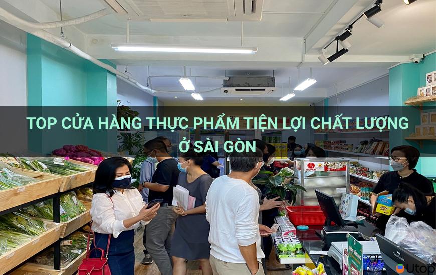 Top cửa hàng thực phẩm tiện lợi chất lượng ở Sài Gòn 